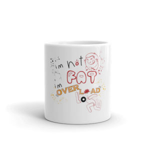 Mug With Im Not Fat Im Over Load