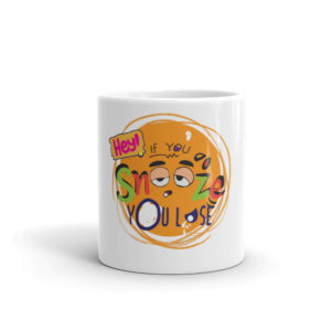 Mug With Hey If You Snooze You Lose