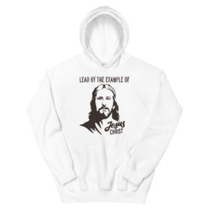 Unisex Hoodie With Lead By The Example Of Jesus Christ