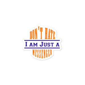 Bumper stickers with Dont Hate I Am Just A Messenger