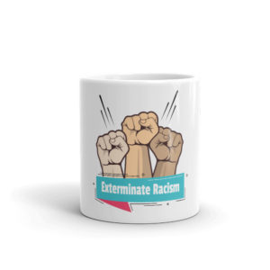 Mug with Exterminate Racism