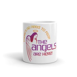 Mug with There Is No Need To Fear Angels Are Here