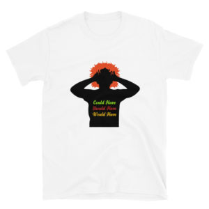 Short-Sleeve Unisex T-Shirt with Could Have Should Have Would Have