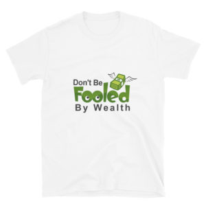 Short-Sleeve Unisex T-Shirt with Dont Be Fooled By Wealth