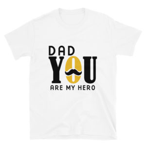 Short-Sleeve Unisex T-Shirt with Dad You Are My Hero