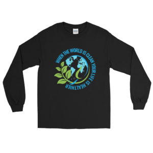 Long Sleeve Shirt With When The World Is Clean Your Life Is Healthier