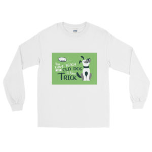 Long Sleeve Shirt With You Cant Teach An Old Dog