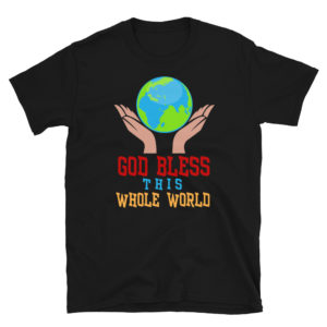 Short-Sleeve Unisex T-Shirt with God Bless This Whole World