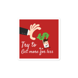 Bumper stickers With TRY TO GET MORE FOR LESS