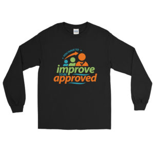 Long Sleeve Shirt With You Have To Improve To Be Approved