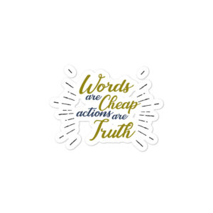 Bumper stickers With Words Are Cheap Actions Are Truth