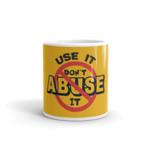 Mug With Use It Dont Abuse It