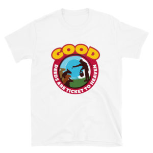 Short-Sleeve Unisex T-Shirt with Good Deeds Are Ticket To Heaven