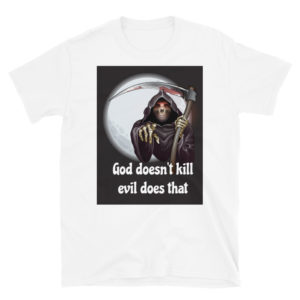 Short-Sleeve Unisex T-Shirt with God Doesnt Kill Evil Does That