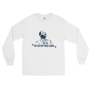 Long Sleeve Shirt With We Can Not Walk Alone