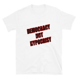 Short-Sleeve Unisex T-Shirt with Democracy Not Hypocrisy