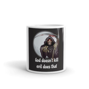 Mug with God Doesnt Kill Evil Does That