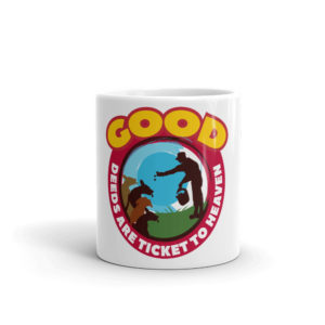 Mug with Good Deeds Are Ticket To Heaven