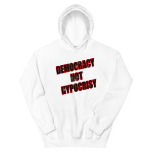 Unisex Hoodie with Democracy Not Hypocrisy