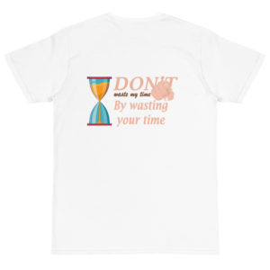 Organic T-Shirt Back Logo With Dont waste my time by wasting your time