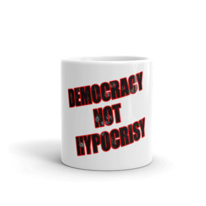 Mug with Democracy Not Hypocrisy