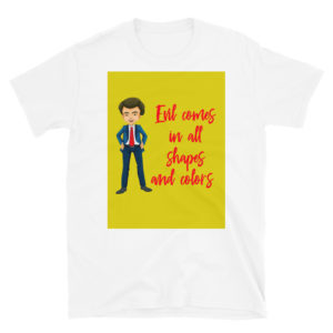 Short-Sleeve Unisex T-Shirt with Evil Comes In All Shapes And Colors
