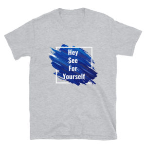 Short-Sleeve Unisex T-Shirt With Hey See for yourself New