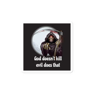 Bumper stickers with God Doesnt Kill Evil Does That