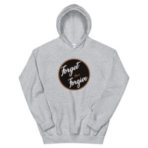 Unisex Hoodie With Forget And Forgive