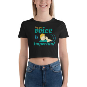 Women’s Crop Tee With Hey Your Voice Is Important