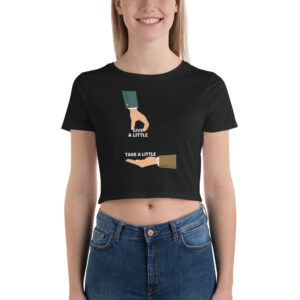 Women’s Crop Tee With Give A Little Take A Little